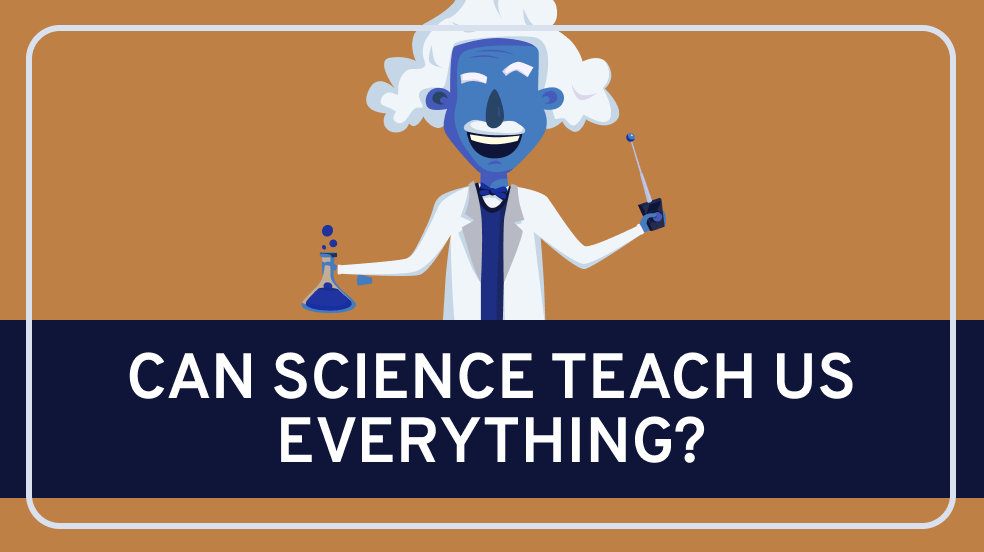 Science, Can it Teach Us Everything?