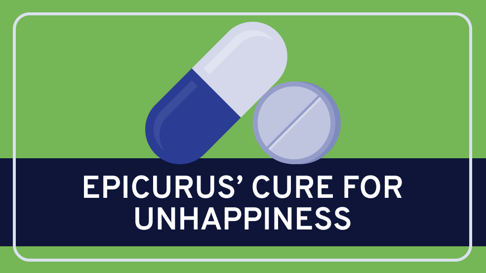 Epicurus’ Cure for Unhappiness