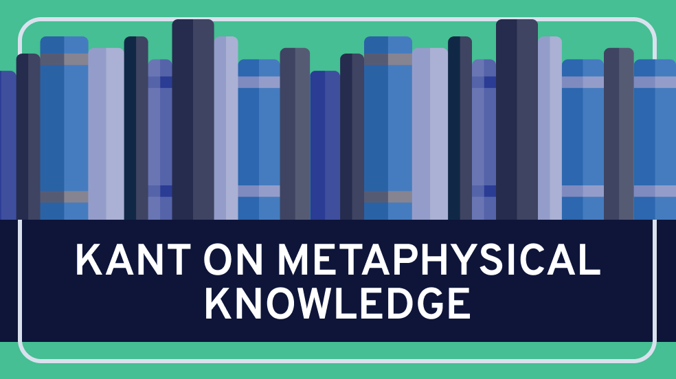 Kant on Metaphysical Knowledge