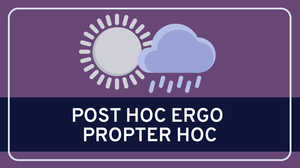 Post Hoc Ergo Propter Hoc
