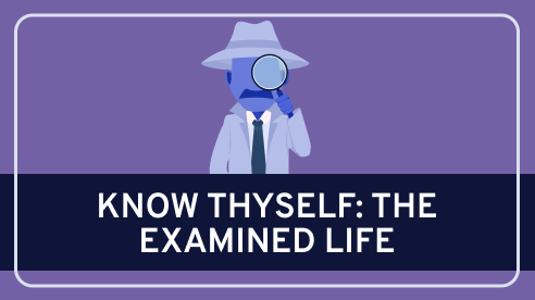 Know Thyself: The Examined Life