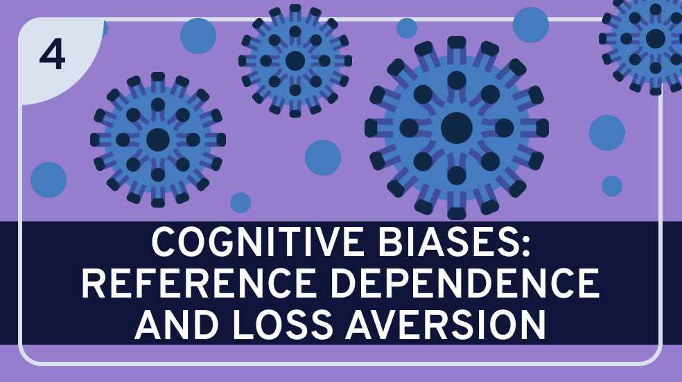 Cognitive Biases: Reference Dependence and Loss Aversion