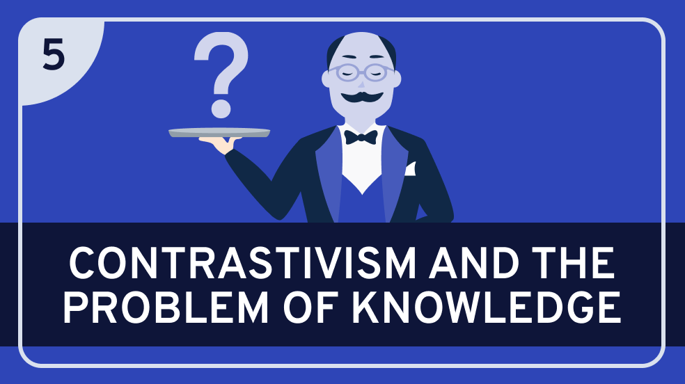 Contrastivism #5 (Knowledge)