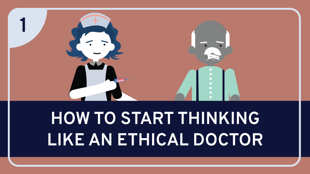 How to Start Thinking Like An Ethical Doctor