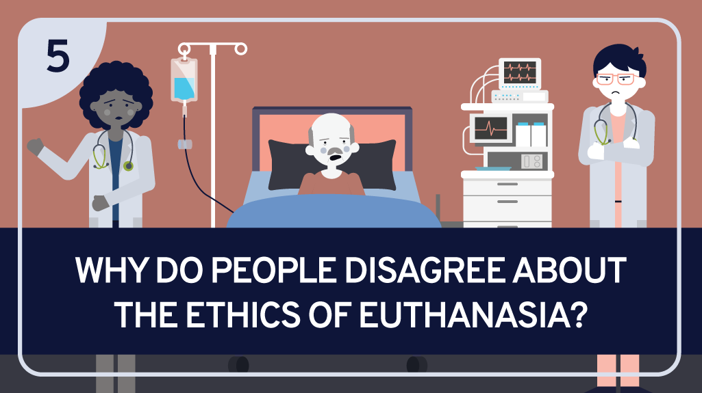Why Do People Disagree About The Ethics Of Euthanasia?
