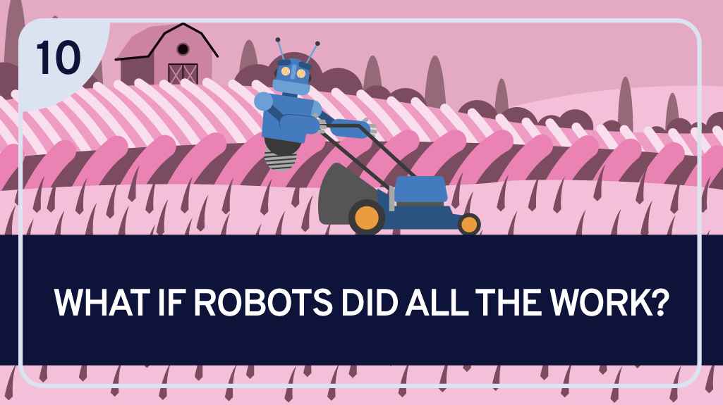What if Robots Did All the Work?